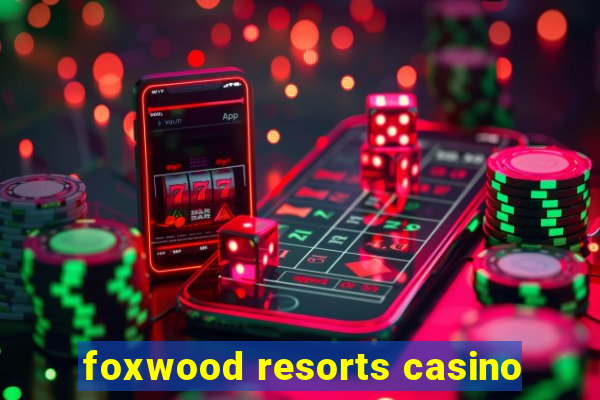 foxwood resorts casino