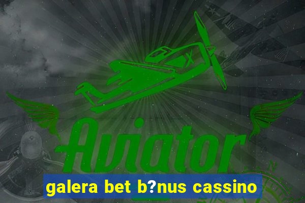 galera bet b?nus cassino