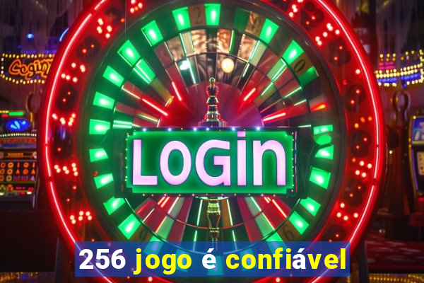 256 jogo é confiável