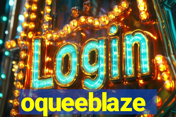 oqueeblaze