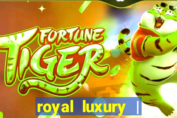 royal luxury | ?????? ???????