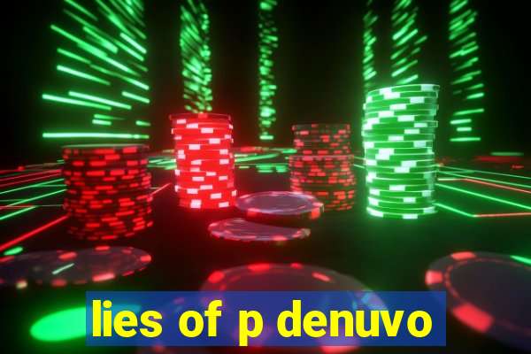 lies of p denuvo