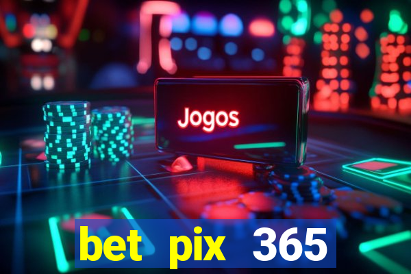 bet pix 365 apostas online