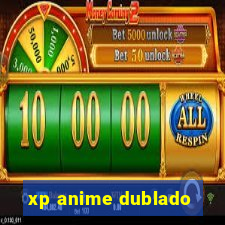 xp anime dublado