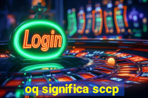 oq significa sccp