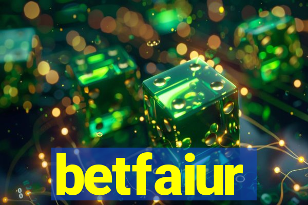 betfaiur