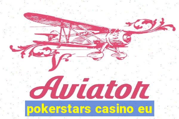 pokerstars casino eu