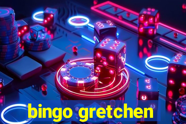 bingo gretchen