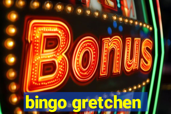 bingo gretchen