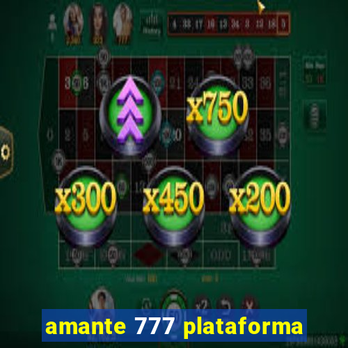 amante 777 plataforma