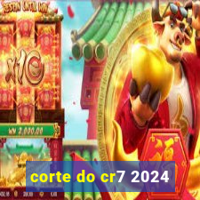 corte do cr7 2024