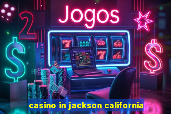 casino in jackson california