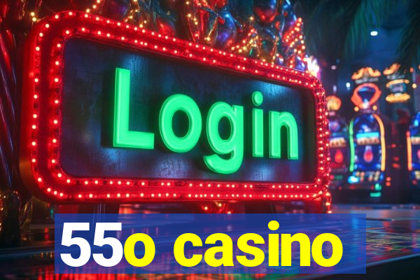 55o casino