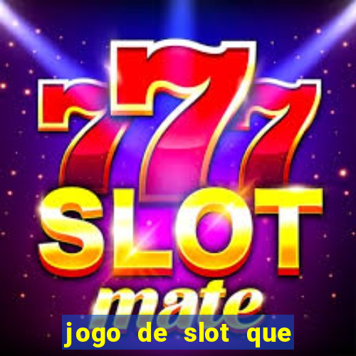 jogo de slot que ganha dinheiro de verdade