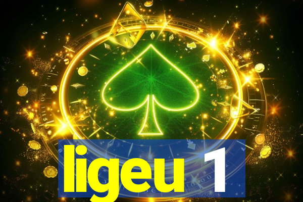 ligeu 1