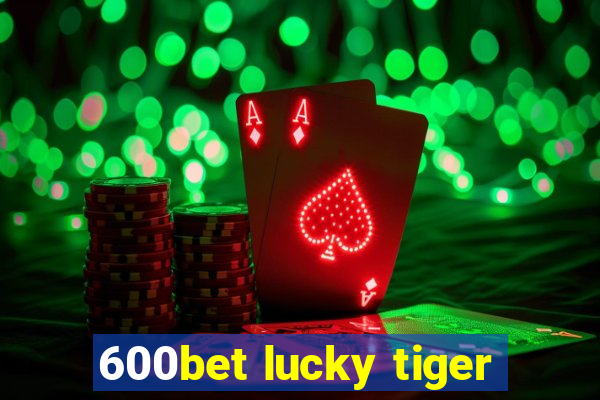 600bet lucky tiger