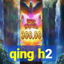 qing h2