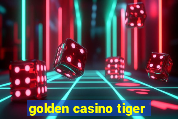 golden casino tiger