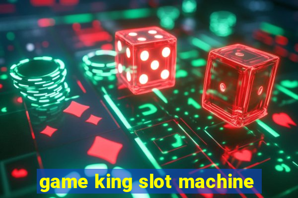 game king slot machine