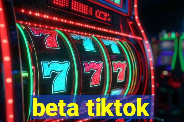 beta tiktok