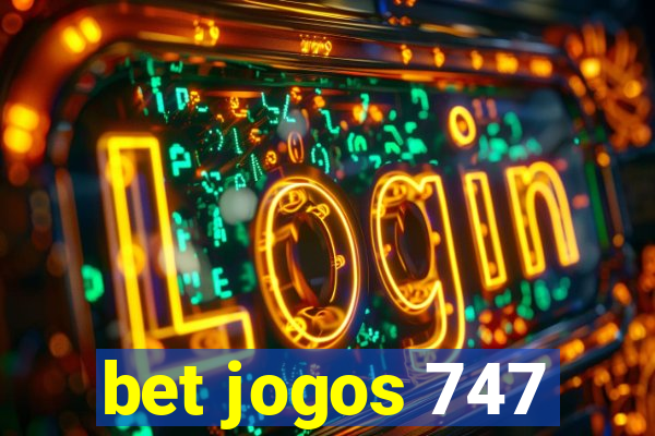 bet jogos 747