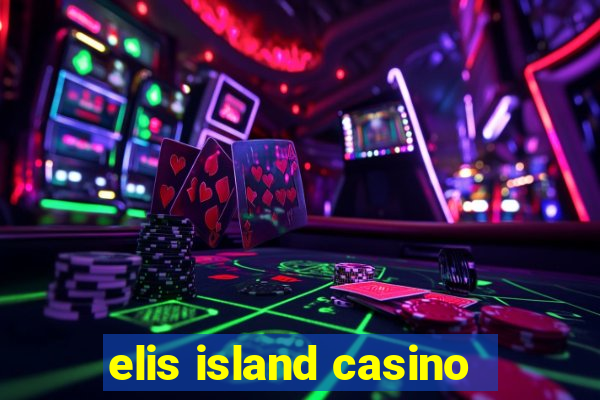 elis island casino