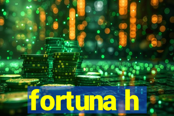 fortuna h