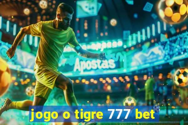 jogo o tigre 777 bet