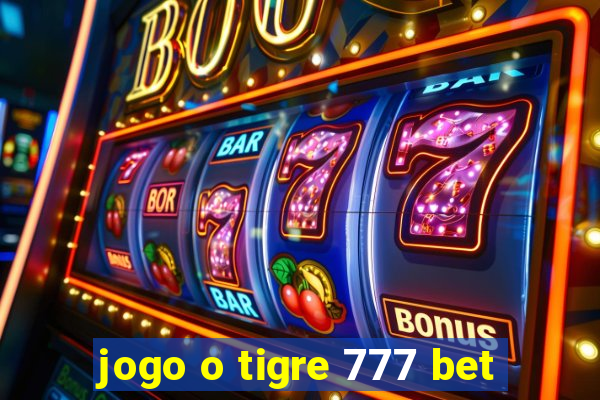 jogo o tigre 777 bet