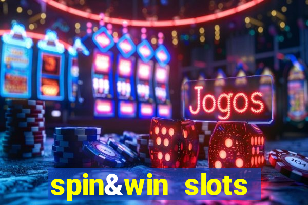 spin&win slots casino games