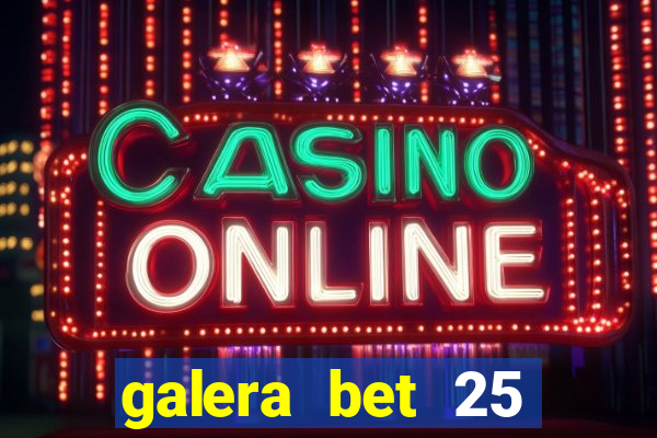 galera bet 25 rodadas grátis