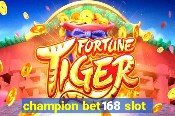 champion bet168 slot