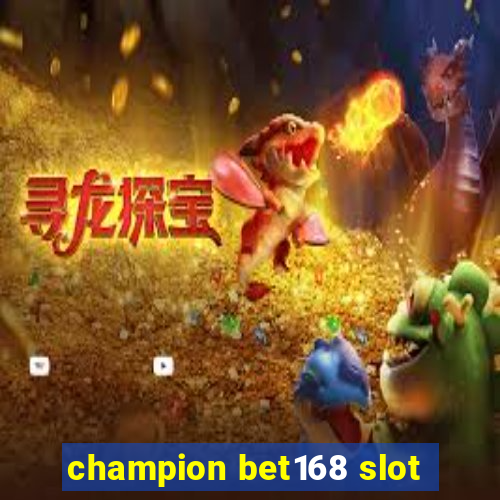 champion bet168 slot