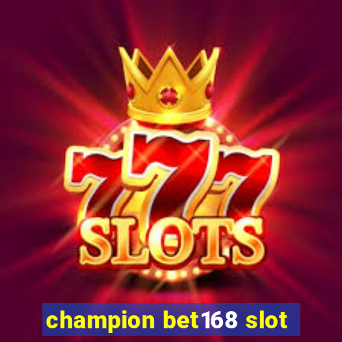 champion bet168 slot