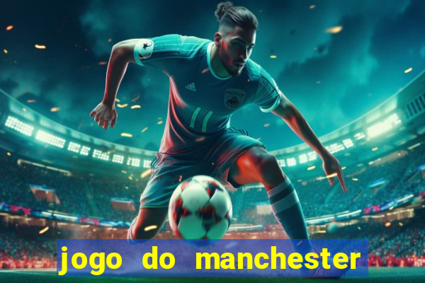 jogo do manchester united onde assistir