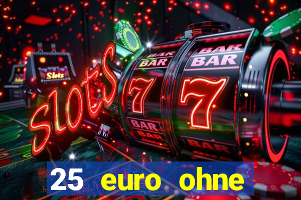 25 euro ohne einzahlung casino