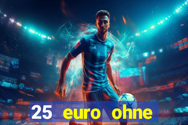 25 euro ohne einzahlung casino