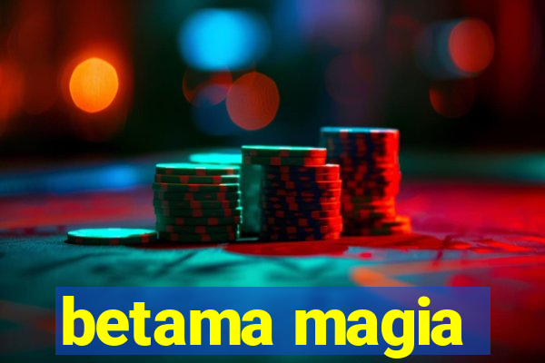 betama magia