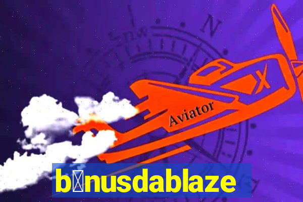 b么nusdablaze