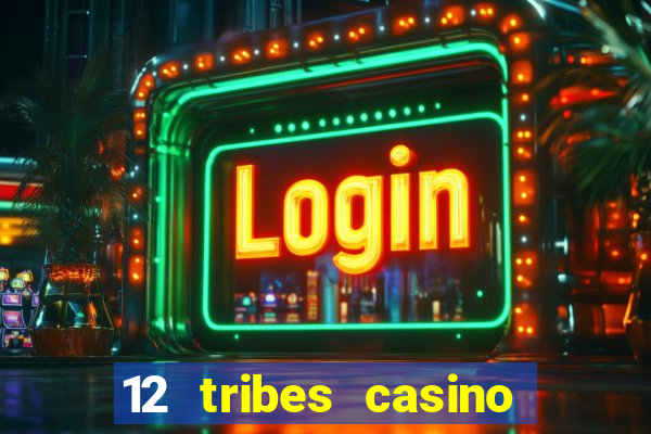 12 tribes casino rv park