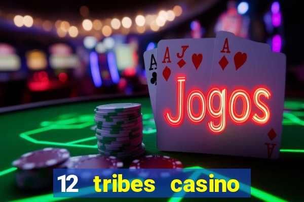 12 tribes casino rv park