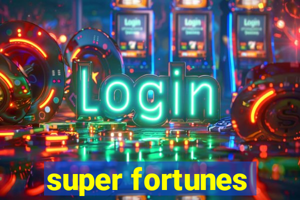 super fortunes