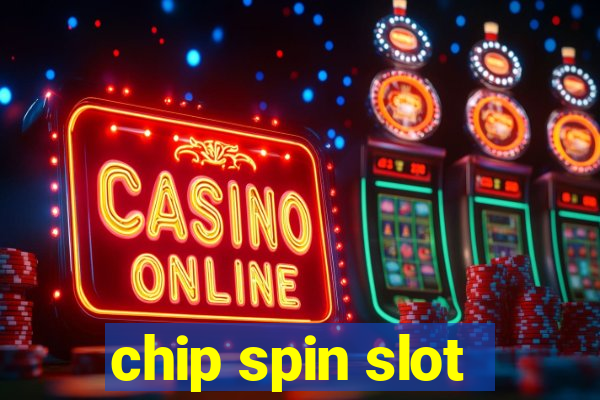 chip spin slot