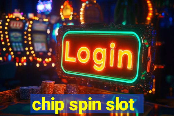 chip spin slot