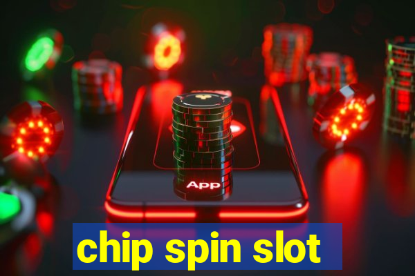 chip spin slot