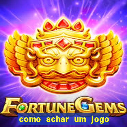 como achar um jogo que eu esqueci o nome