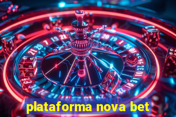 plataforma nova bet