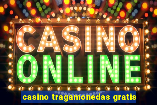 casino tragamonedas gratis