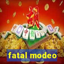 fatal modeo