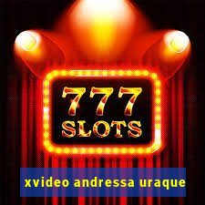 xvideo andressa uraque